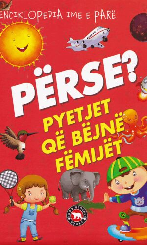 Perse? Pyetjet qe bejne femijet--Bota Shqiptare