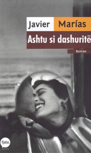 Ashtu si dashurite/Javier Marias-Dudaj